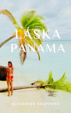 Láska Panama - Alexandra Kroppová - e-kniha