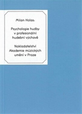 Psychologie hudby profesionální hudební výchově Milan Holas