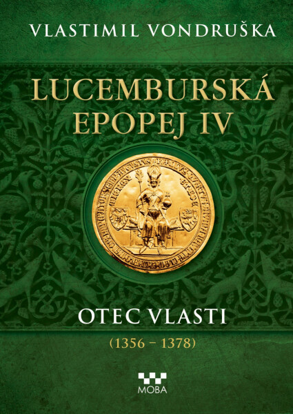 Lucemburská epopej IV - Otec vlasti (1356-1378) - Vlastimil Vondruška