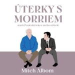 Úterky s Morriem aneb Poslední lekce mého učitele - Mitch Albom - audiokniha