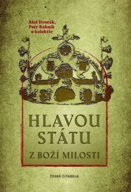 Hlavou státu z Boží milosti - Aleš Dvořák