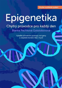 Epigenetika - Chytrý průvodce pro každý den - Blanka Pechková Gololobovová
