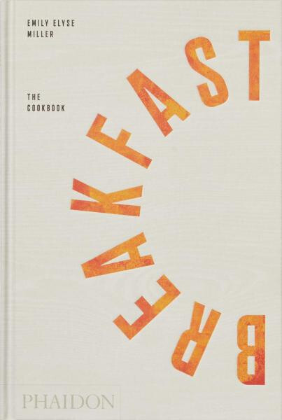 Breakfast: The Cookbook - Emily Elyse Miller