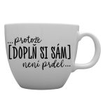 Personalizovaný MEGA XXL keramický hrnek 1000 ml - ... protože [doplň si sám] není prdel ...