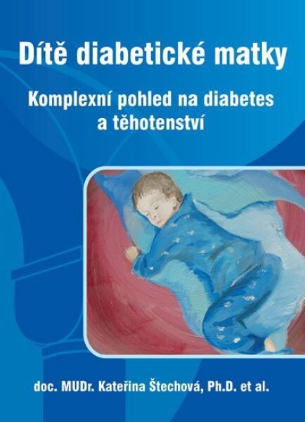 Dítě diabetické matky Komplexní pohled na diabetes těhotenství Kateřina Štechová,