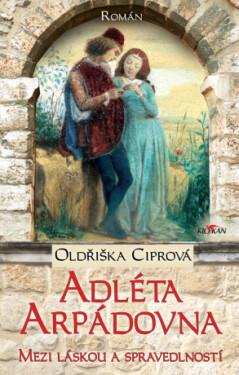 Adléta Arpádovna - Mezi láskou a spravedlností - Oldřiška Ciprová - e-kniha