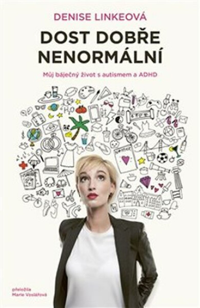 Dost dobře nenormální. Můj báječný život s autismem a ADHD - Denise Linkeová