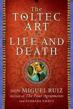 A Toltec Art of Life and Death - Don Miguel Ángel Ruiz