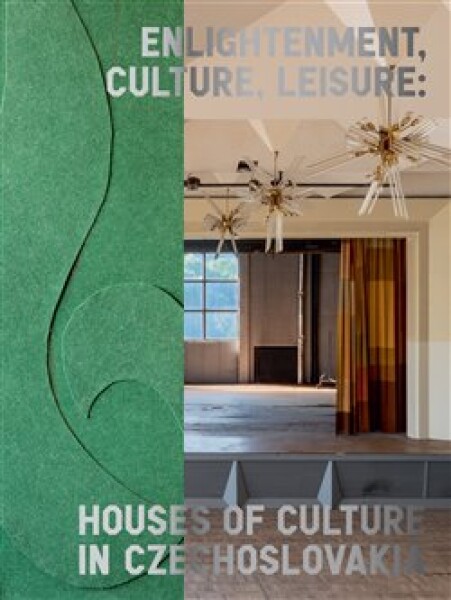 Enlightenment, Culture, Leisure: Houses of Culture in Czechoslovakia - Irena Lehkoživová