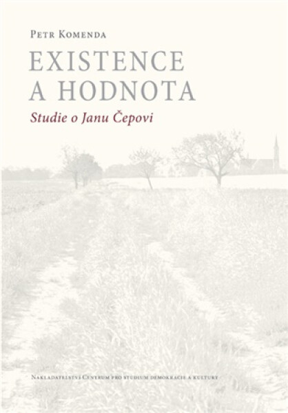 Existence a hodnota - Studie o Janu Čepovi - Petr Komenda