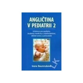 Angličtina pediatrii Učebnice pro pediatry, studenty medicíny ošetřovatelství, dětské sestry pečovatele Irena Baumruková