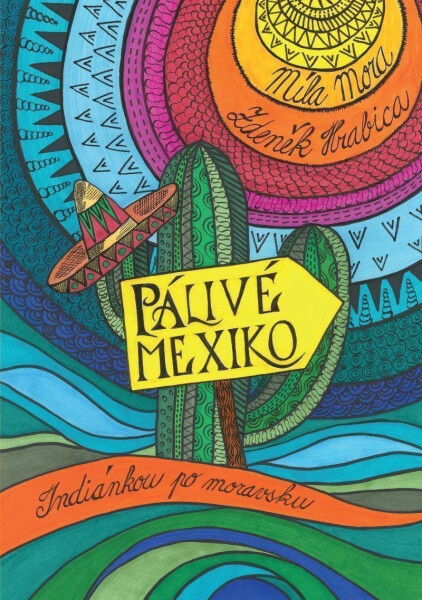 Pálivé Mexiko: Indiánkou po moravsku Zdeněk Hrabica