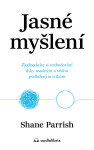 Jasné myšlení - Shane Parrish