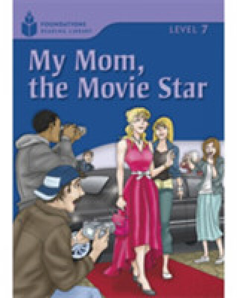 Foundations Reading Library Level 7 Reader: My Mom, the Movie Star - Jamall Maurice; Waring, Rob