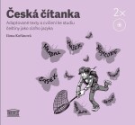 Česká čítanka adaptované texty cvičení ke studiu češtiny jako cizího jazyka Ilona Kořánová