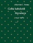 Česká katolická literatura (1945–1989) Martin Putna