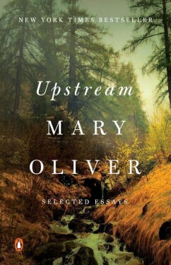 Upstream : Selected Essays - Mary Oliver