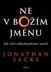 Ne Božím jménu Jak čelit náboženskému násilí Jonathan Sacks