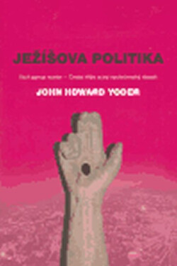Ježíšova politika: Vicit agnus noster - Cesta kříže a její společenský dosah - Yoder John Howard
