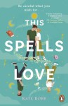 This Spells Love: An utterly spellbinding rom-com for fans of The Dead Romantics and The Do-Over - Kate Robb