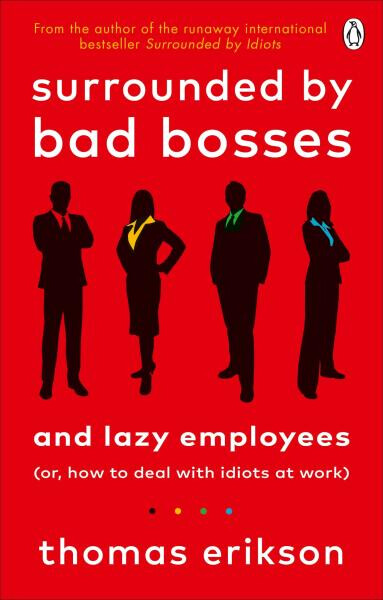 Surrounded by Bad Bosses and Lazy Employees - Thomas Erikson