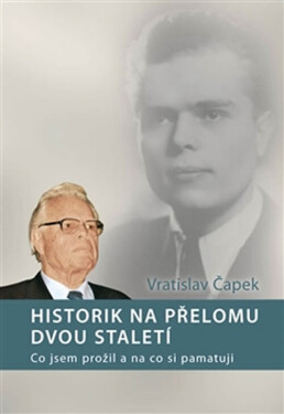 Historik na přelomu dvou staletí na Vratislav Čapek