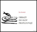 Obrazy do slov proplouvají Petr Korbelář