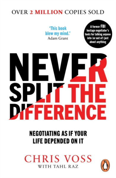 Never Split the Difference Negotiating as if Your Life Depended on It Chris Voss,