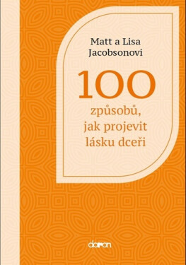 100 způsobů, jak projevit lásku dceři - Matt Jacobson