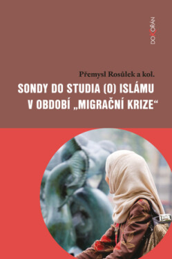 Sondy do studia (o) islámu v období "migrační krize" - Přemysl Rosůlek, kolektiv autorů - e-kniha