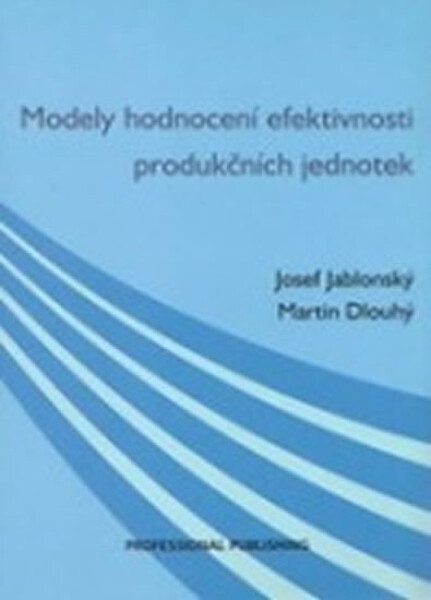 Modely hodnocení efektivnosti produkčních jednotek - Martin Dlouhý