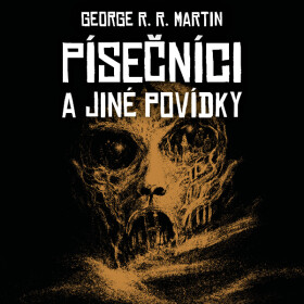 Písečníci a jiné povídky - George Raymond Richard Martin