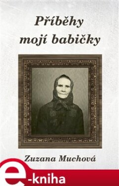 Příběhy mojí babičky - Zuzana Muchová-Daxnerová e-kniha