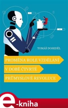 Proměna role vzdělání v době čtvrté průmyslové revoluce - Tomáš Doseděl e-kniha