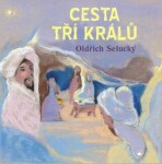 Cesta tří králů - Oldřich Selucký