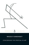 Concerning the Spiritual in Art - Wassily Kandinsky