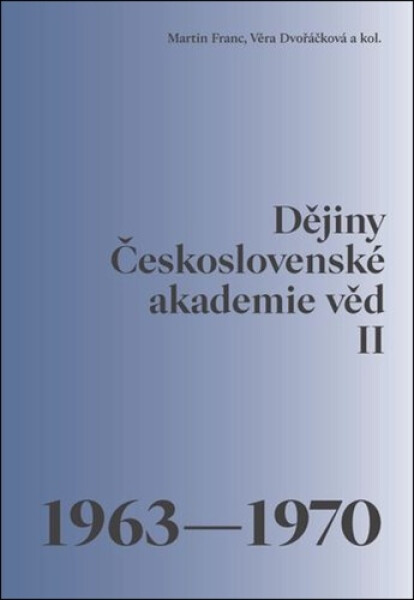 Dějiny Československé akademie věd II. 1963–1970 - Martin Franc