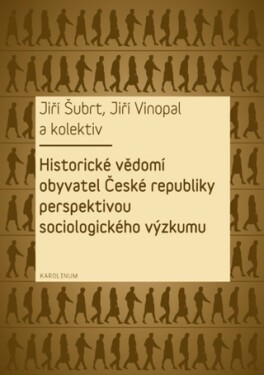 Historické vědomí obyvatel České republiky perspektivou sociologického výzkumu - Jiří Šubrt, Jiří Vinopal - e-kniha