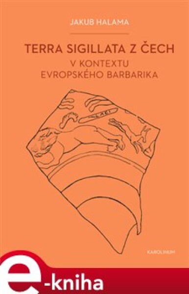 Terra sigillata z Čech v kontextu evropského barbarika - Jakub Halama e-kniha