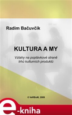 Kultura a my. Vztahy na poptávkové straně trhů kulturních produktů - Radim Bačuvčík e-kniha