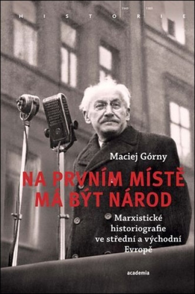Na prvním místě má být národ - Marxistické historiografie ve střední a východní Evropě - Maciej Górny