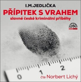 Přípitek s vrahem, slavné české kriminální příběhy - CDmp3 (Čte Norbert Lichý) - Ivan Milan Jedlička