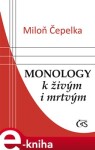 Monology k živým i mrtvým - Miloň Čepelka e-kniha