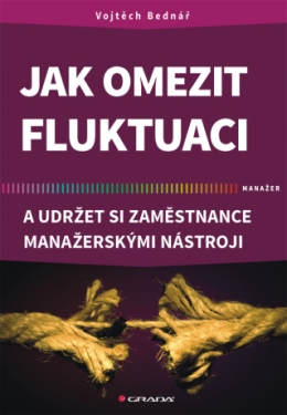 Jak omezit fluktuaci a udržet si zaměstnance manažerskými nástroji - Vojtěch Bednář - e-kniha