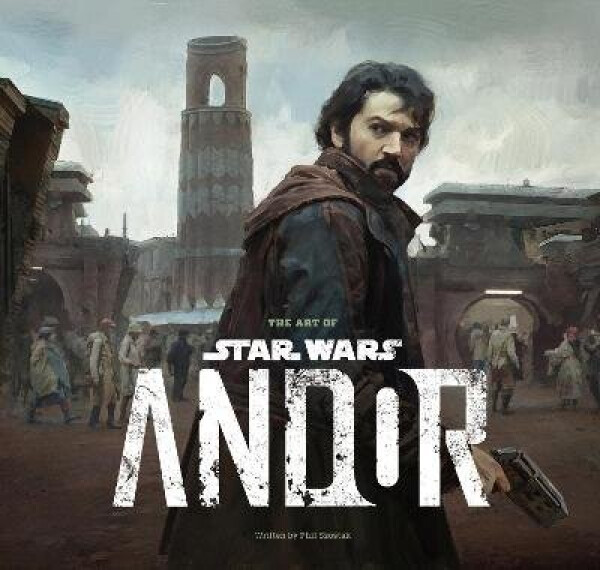 Art of Star Wars: Andor (The Complete Series) - Szostak Phillip