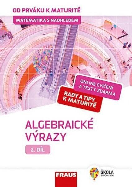 Matematika nadhledem od prváku maturitě Algebraické výrazy