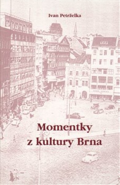 Momentky kultury Brna Ivan Petrželka