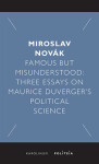 Famous but Misunderstood - Three Essays on Maurice Duverger’s Political Science - Miroslav Novák