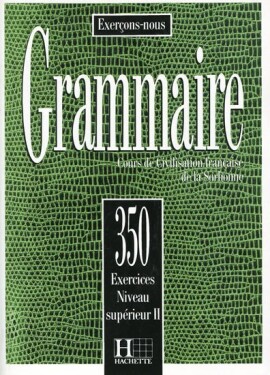 Grammaire 350 Exercices Niveau supérieur II Livre de l´eleve - kolektiv autorů