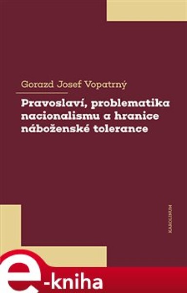 Pravoslaví, problematika nacionalismu a hranice náboženské tolerance - Gorazd Josef Vopatrný e-kniha
